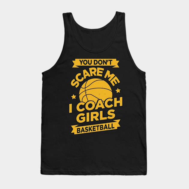 You Don't Scare Me I Coach Girls Basketball Tank Top by Dolde08